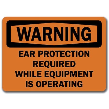 Warning Sign-Ear Protection Reqd While Equip. Is Operating-10x14 OSHA Sign